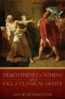 Demosthenes of Athens and the Fall of Classical Greece - Book