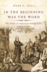 In the Beginning Was the Word : The Bible in American Public Life, 1492-1783 - Book