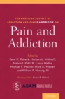 The American Society of Addiction Medicine Handbook on Pain and Addiction - Book