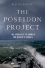 The Poseidon Project : The Struggle to Govern the World's Oceans - Book