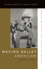 Making Ballet American : Modernism Before and Beyond Balanchine - eBook