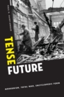 Tense Future : Modernism, Total War, Encyclopedic Form - Paul K. Saint-Amour