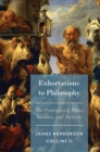 Exhortations to Philosophy : The Protreptics of Plato, Isocrates, and Aristotle - eBook