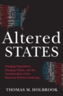 Altered States : Changing Populations, Changing Parties, and the Transformation of the American Political Landscape - Book