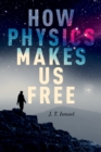 How Physics Makes Us Free - eBook