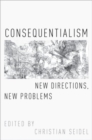 Consequentialism : New Directions, New Problems - Book