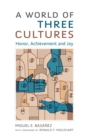 A World of Three Cultures : Honor, Achievement and Joy - Book