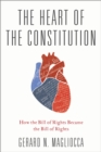 The Heart of the Constitution : How the Bill of Rights became the Bill of Rights - eBook