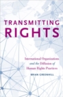 Transmitting Rights : International Organizations and the Diffusion of Human Rights Practices - Book