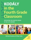 Kodaly in the Fourth Grade Classroom : Developing the Creative Brain in the 21st Century - eBook
