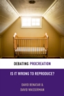 Debating Procreation : Is It Wrong to Reproduce? - eBook