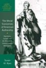 The Moral Economies of American Authorship : Reputation, Scandal, and the Nineteenth-Century Literary Marketplace - Book