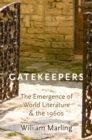 Gatekeepers : The Emergence of World Literature and the 1960s - eBook