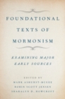 Foundational Texts of Mormonism : Examining Major Early Sources - Book