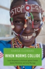 When Norms Collide : Local Responses to Activism against Female Genital Mutilation and Early Marriage - Book