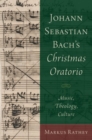 Johann Sebastian Bach's Christmas Oratorio : Music, Theology, Culture - Book