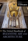 The Oxford Handbook of Byzantine Art and Architecture - Book
