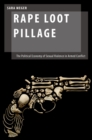 Rape Loot Pillage : The Political Economy of Sexual Violence in Armed Conflict - eBook