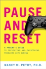 Pause and Reset : A Parent's Guide to Preventing and Overcoming Problems with Gaming - eBook