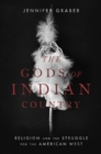 The Gods of Indian Country : Religion and the Struggle for the American West - Book