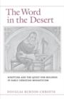 The Word in the Desert : Scripture and the Quest for Holiness in Early Christian Monasticism - eBook