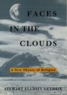 Faces in the Clouds : A New Theory of Religion - eBook