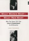 What Women Want--What Men Want : Why the Sexes Still See Love and Commitment So Differently - eBook