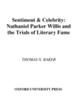Sentiment and Celebrity : Nathaniel Parker Willis and the Trials of Literary Fame - Thomas N. Baker