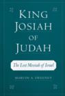 King Josiah of Judah : The Lost Messiah of Israel - eBook