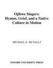 Ojibwe Singers : Hymns, Grief, and a Native Culture in Motion - eBook