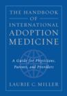 The Handbook of International Adoption Medicine : A Guide for Physicians, Parents, and Providers - eBook