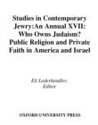 Studies in Contemporary Jewry : Volume XVII: Who Owns Judaism? Public Religion and Private Faith in America and Israel - Eli Lederhendler