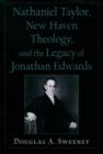 Nathaniel Taylor, New Haven Theology, and the Legacy of Jonathan Edwards - eBook