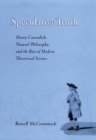 Speculative Truth : Henry Cavendish, Natural Philosophy, and the Rise of Modern Theoretical Science - Russell McCormmach