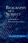 Biography of a Subject : An Evolution of Development Economics - eBook