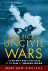 America's Uncivil Wars : The Sixties Era from Elvis to the Fall of Richard Nixon - Mark Hamilton Lytle
