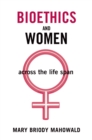 Bioethics and Women : Across the Life Span - eBook