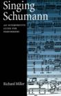 Singing Schumann : An Interpretive Guide for Performers - eBook