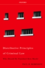 Distributive Principles of Criminal Law : Who Should be Punished How Much - Paul H Robinson