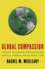 Global Compassion : Private Voluntary Organizations and U.S. Foreign Policy Since 1939 - eBook