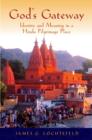 God's Gateway : Identity and Meaning in a Hindu Pilgrimage Place - eBook