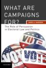 What are Campaigns For? The Role of Persuasion in Electoral Law and Politics - eBook