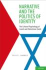 Narrative and the Politics of Identity : The Cultural Psychology of Israeli and Palestinian Youth - eBook