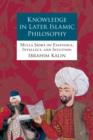 Knowledge in Later Islamic Philosophy : Mulla Sadra on Existence, Intellect, and Intuition - eBook