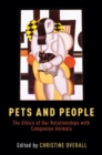 Pets and People : The Ethics of Our Relationships with Companion Animals - Book