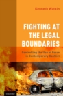 Fighting at the Legal Boundaries : Controlling the Use of Force in Contemporary Conflict - eBook