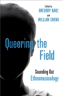 Queering the Field : Sounding Out Ethnomusicology - eBook