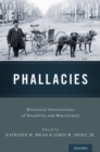 Phallacies : Historical Intersections of Disability and Masculinity - Book