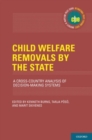 Child Welfare Removals by the State : A Cross-Country Analysis of Decision-Making Systems - Book