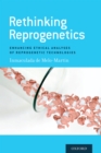Rethinking Reprogenetics : Enhancing Ethical Analyses of Reprogenetic Technologies - eBook